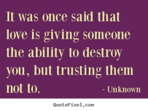 ... once said that love is giving someone the.. Unknown good love quote