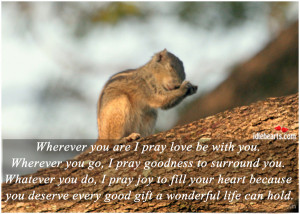 Wherever you are i pray love be with you. wherever you go, i pray ...