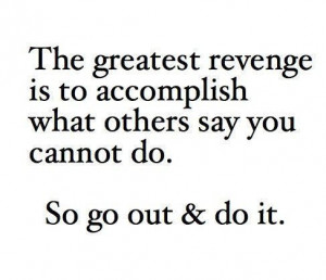 say the greatest revenge is to accomplish what others say funny quotes ...