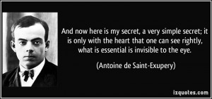 ... rightly, what is essential is invisible to the eye. - Antoine de Saint