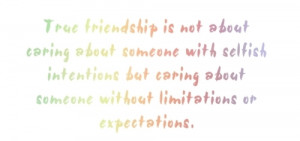 ... Is Not about Caring about Someone with Selfish ~ Friendship Quote