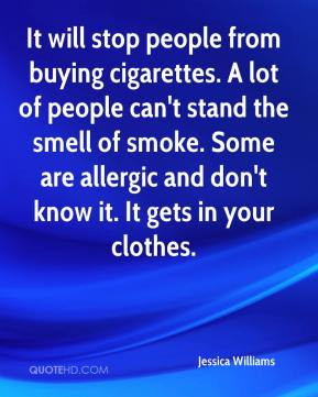 Jessica Williams - It will stop people from buying cigarettes. A lot ...