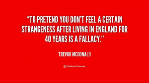 To pretend you don't feel a certain strangeness after living in ...