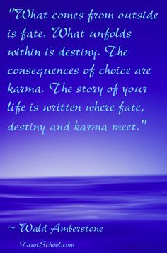 What comes from outside is fate. What unfolds within is destiny. The ...