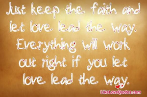 Everything will work out right if you let love lead the way.