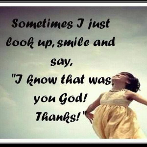 Sometimes I just look up, smile and say, 