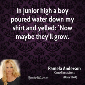 In junior high a boy poured water down my shirt and yelled: `Now maybe ...