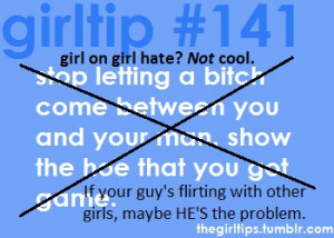 Girl on girl hate is not cool. If he's flirting with other girls ...