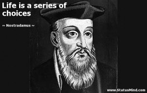 Life is a series of choices - Nostradamus Quotes - StatusMind.com