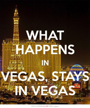 What happens in Vegas, stays in Vegas Picture Quote #1