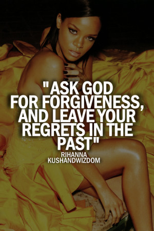 Rihanna Life Quotes Ask god for forgiveness