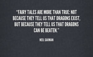 Fairytales are more than true: Not because they tell us that dragons ...