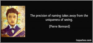 The precision of naming takes away from the uniqueness of seeing ...