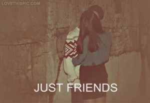 Boy And Girl Just Friends Quotes Just friends love love quotes