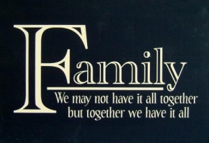 family we may not have it all together but together we have it all