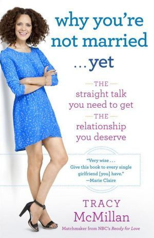 Why You're Not Married . . . Yet: The Straight Talk You Need to Get ...