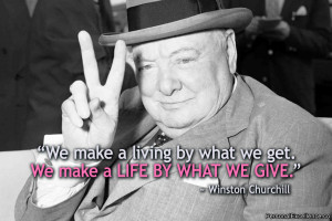 Inspirational Quote: “We make a living by what we get. We make a ...