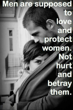 Men Are Supposed To Love And Protect A Woman, NOT Hurt and Betray Them ...