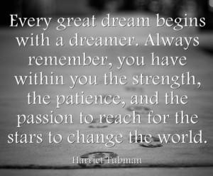 Every great dream begins with a dreamer. Always remember, you have ...