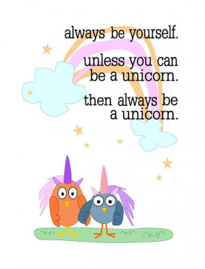 ... be a unicorn. then always be a unicorn. // cute quote // owl friends