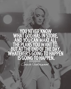 ... going to happen is going to happen. -Carrie Underwood #quotes