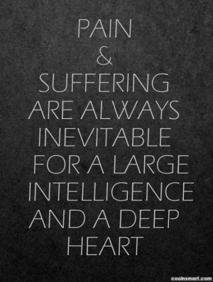 Pain Quote: Pain & suffering are always inevitable for...