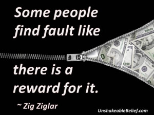 ... Some People Find Fault Like There Is A Reward For It ” ~ Money Quote