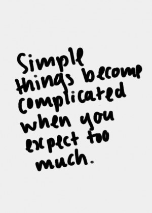Expecting Too Much Quotes, Simple Things Quotes, Dont Expecting Quotes ...