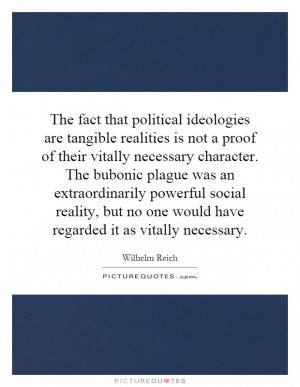 The fact that political ideologies are tangible realities is not a ...