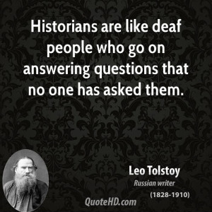 Historians Are Like Deaf People Who Answering Questions That