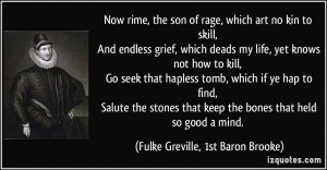 Now rime, the son of rage, which art no kin to skill, And endless ...