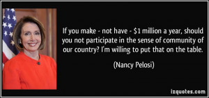 ... of our country? I'm willing to put that on the table. - Nancy Pelosi
