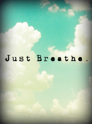 Just Breathe Quotes