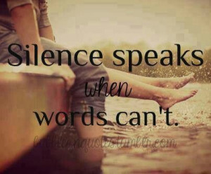 Silence speaks when words can't