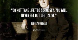quote-Elbert-Hubbard-do-not-take-life-too-seriously-you-382.png