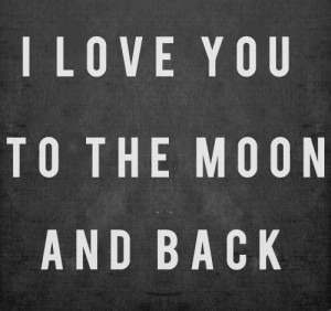 to the moon and back I love you to the moon and back love quote love ...