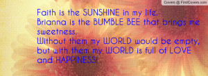 Faith is the SUNSHINE in my life.Brianna is the BUMBLE BEE that brings ...