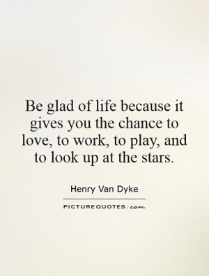 ... love, to work, to play, and to look up at the stars. Picture Quote #1