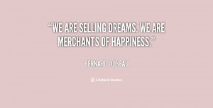 We are selling dreams. We are merchants of happiness.”