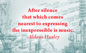 ... comes nearest to expressing the inexpressible is music ~ Art Quote