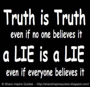 it. A Lie is a Lie even if everyone believes it | Share Inspire Quotes ...