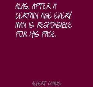 After A Certain Age Every Man Is Responsible For His Face - Age Quote