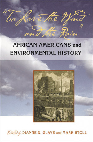 To Love the Wind and the Rain: African Americans and Environmental ...