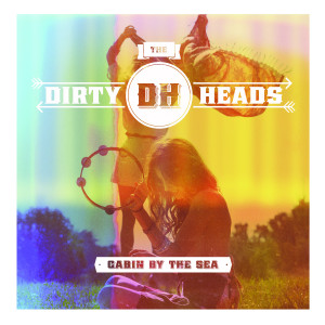 06-27 Discs - The Dirty Heads - Cabin by the Sea