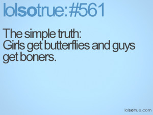 The simple truth: Girls get butterflies and guys get boners.