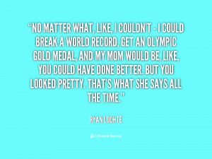 quote-Ryan-Lochte-no-matter-what-like-i-couldnt--102432.png