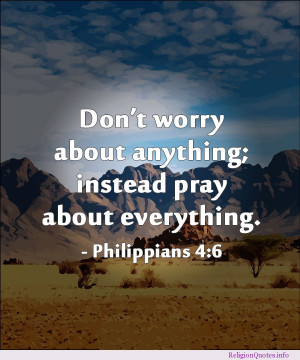 on’t worry about anything; instead pray about everything ...