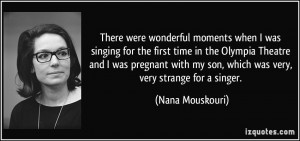 There were wonderful moments when I was singing for the first time in ...