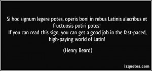 ... good job in the fast-paced, high-paying world of Latin! - Henry Beard
