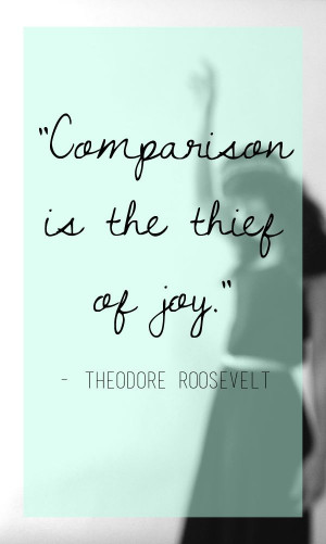 Roosevelt Quotes, Truest Quotes, Comparison Is The Thief, Quotes ...